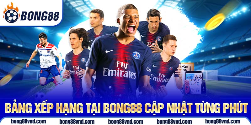 Bảng xếp hạng tại Bong88 cập nhật từng phút