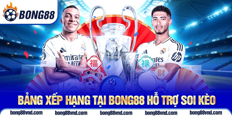 Bảng xếp hạng tại Bong88 hỗ trợ soi kèo
