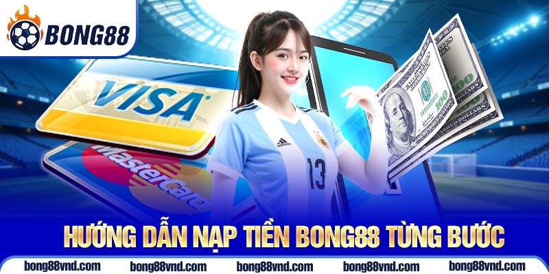 Hướng dẫn nạp tiền Bong88 từng bước