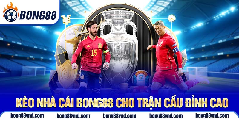 Kèo nhà cái Bong88 cho trận cầu đỉnh cao