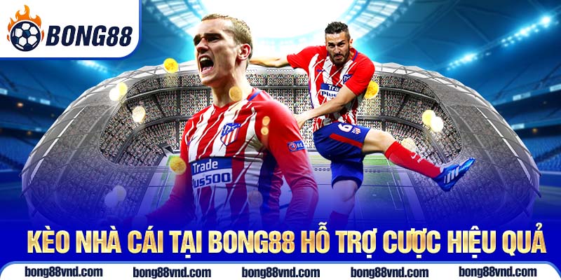 Kèo nhà cái tại Bong88 hỗ trợ cược hiệu quả