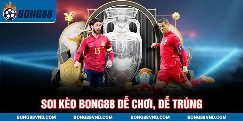 Soi kèo Bong88 dễ chơi, dễ trúng