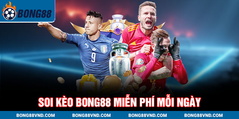 Soi kèo Bong88 miễn phí mỗi ngày