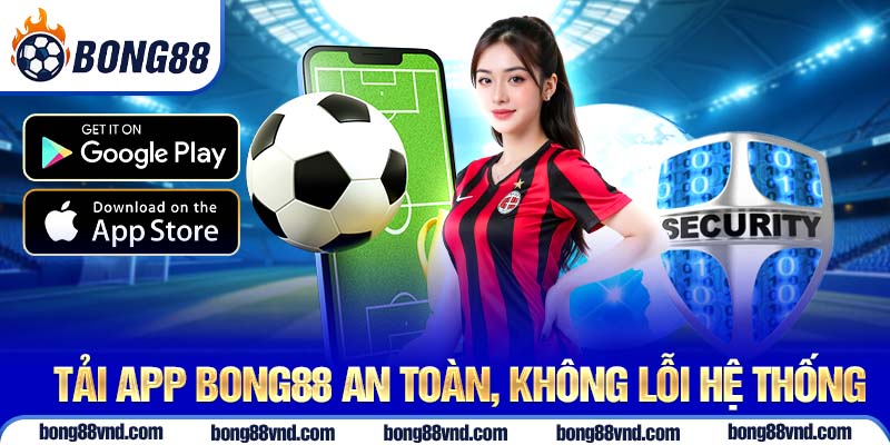 Tải app Bong88 an toàn, không lỗi hệ thống