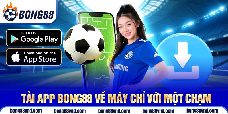 Tải app Bong88 về máy chỉ với một chạm