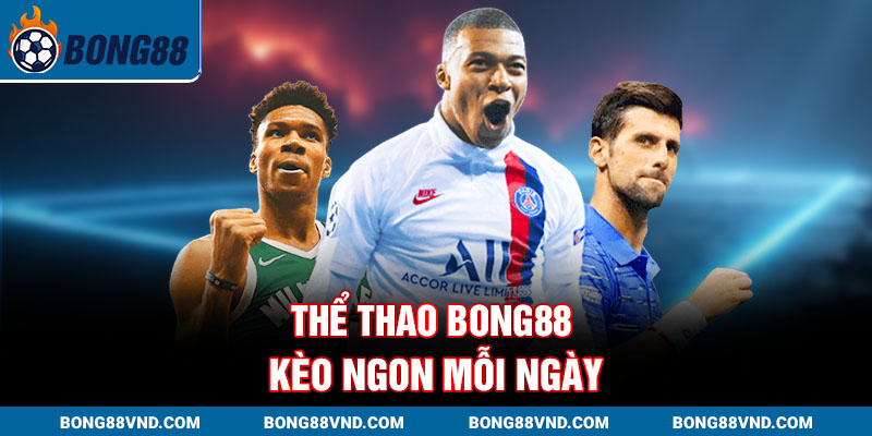 Thể thao Bong88 – kèo ngon mỗi ngày