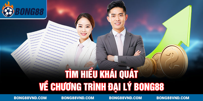 Tìm hiểu khái quát về chương trình đại lý BONG88