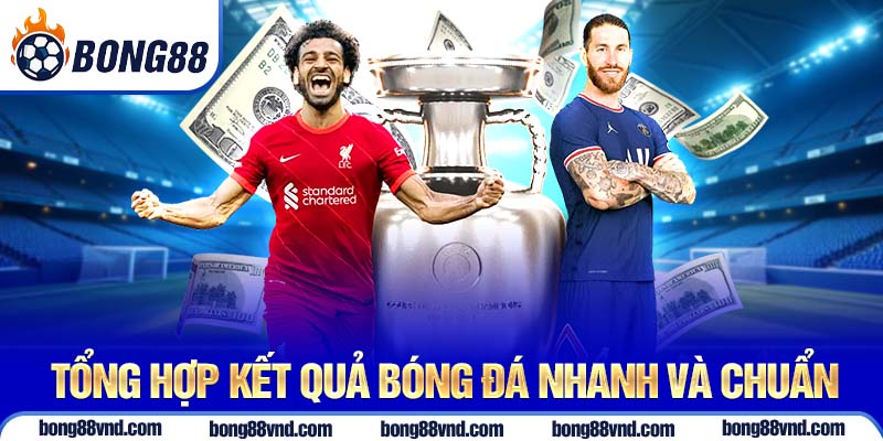 Tổng hợp kết quả bóng đá nhanh và chuẩn