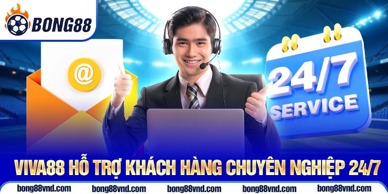Viva88 hỗ trợ khách hàng chuyên nghiệp 24/7